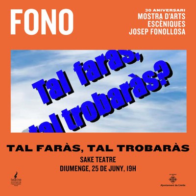 Sake Teatre porta diumenge, 25 de juny, a les 19.00, l’obra “Tal faràs, tal trobaràs”, en el marc de la 30a Mostra d’Arts Escèniques Josep Fonollosa “Fono”.