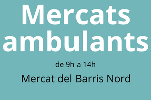 Imagen donde pone "Mercados ambulantes de 9h a 14h, Mercado del Barris Nord".